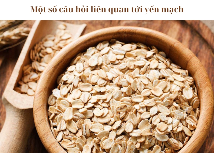 Một số câu hỏi liên quan tới yến mạch