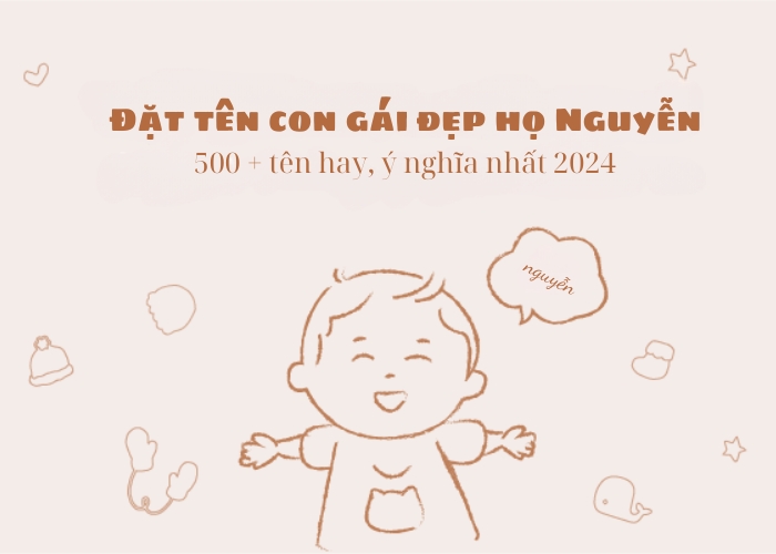 500+ cách đặt tên con gái đẹp họ Nguyễn hay ý nghĩa nhất 2024