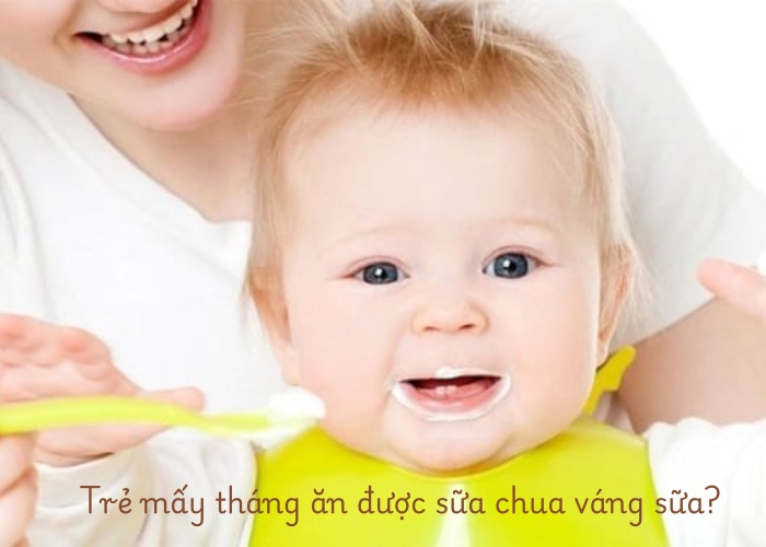 trẻ mấy tháng ăn được sữa chua váng sữa